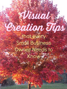 Visual Creation Tips that every Small Business Owner Needs to Know