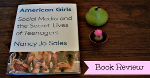 American Girls: Social Media and the Secret Lives of Teenagers by Nancy Jo Sales