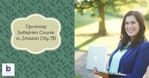 Upcoming Workshop in Johnson City - The Ins and Outs of Instagram for Business Owners