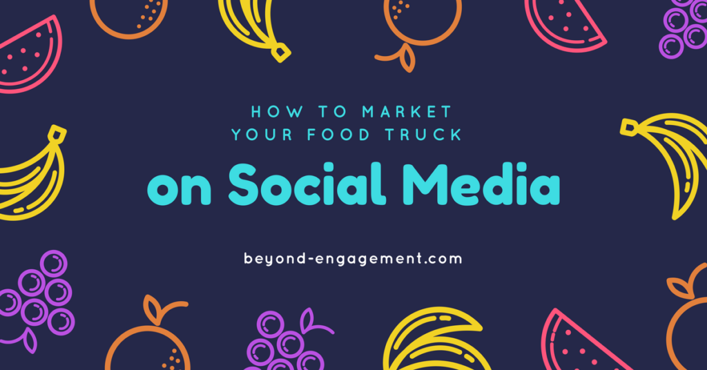How to Market Your Food Truck on Social Media Ignite your audience with our social strategies