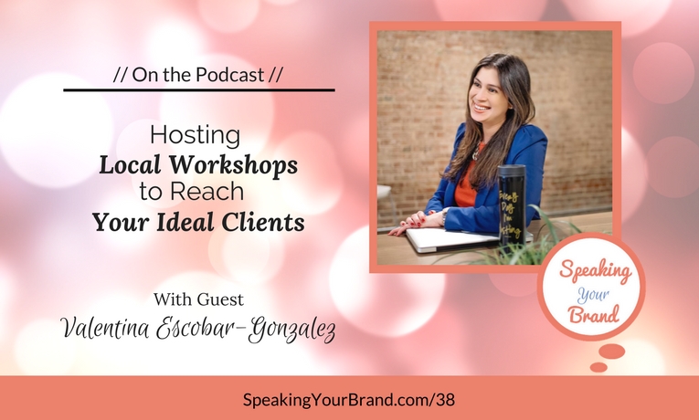 Podcast Ep. 038: Hosting Local Workshops to Reach Your Ideal Clients with Valentina Escobar-Gonzalez