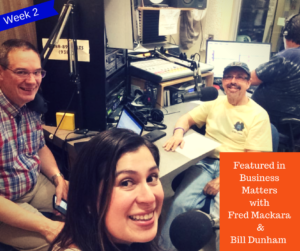 Featured in Business Matters with Fred Mackara & Bill Dunham - Week 2