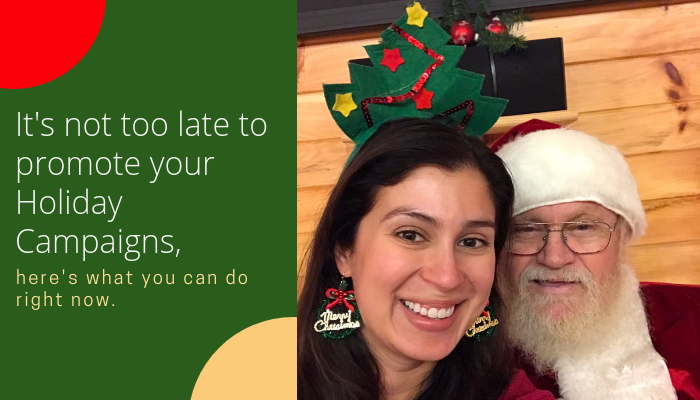 You are currently viewing It’s not too late to promote your Holiday Campaigns, here’s what you can do right now.