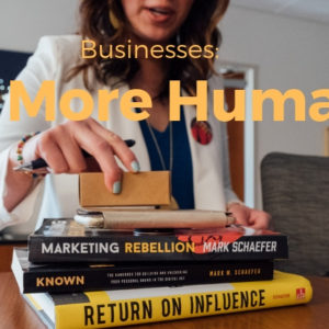 Businesses: Be More Human