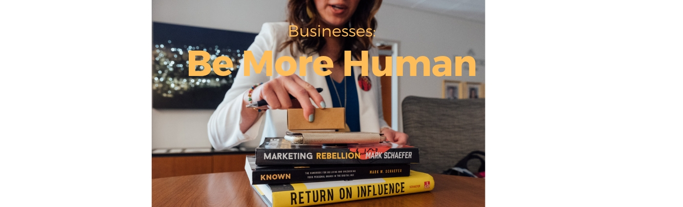 You are currently viewing Businesses: Be More Human