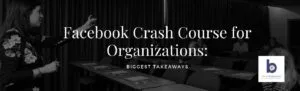 Read more about the article Facebook Crash Course for Organizations: Biggest Takeaways