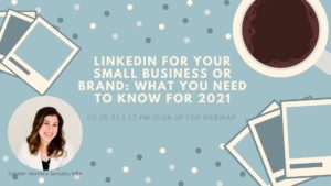 LinkedIn for your Small Business or Brand: What you need to know for 2021