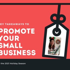 Key takeaways to promote YOUR Small Business in the 2021 Holiday Season