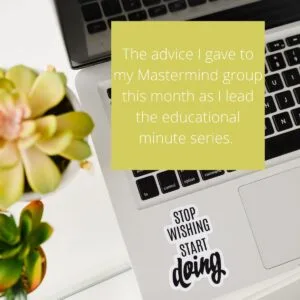 Read more about the article The advice I gave to my Mastermind group this month as I lead the educational minute series.