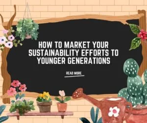 Read more about the article How to Market your Sustainability Efforts to Younger Generations