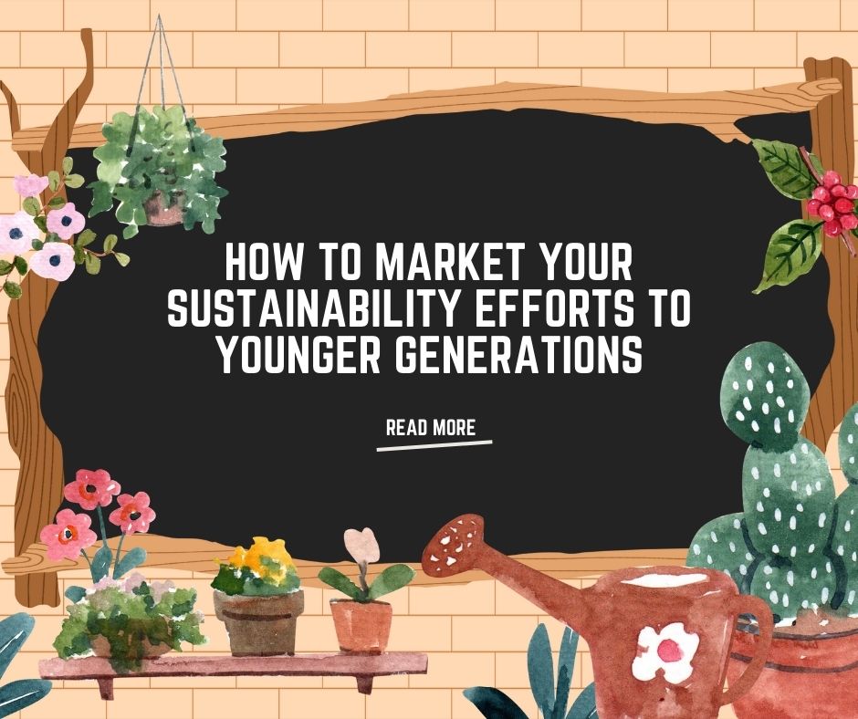 How to Market your Sustainability Efforts to Younger Generations