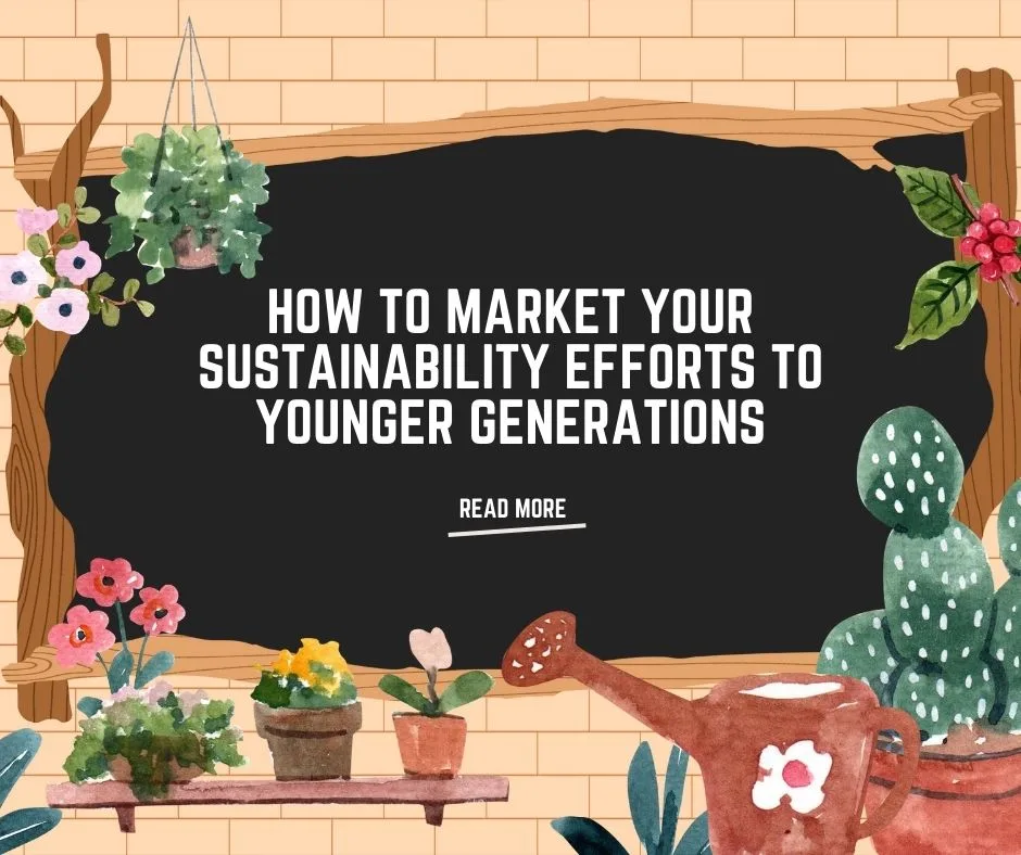 You are currently viewing How to Market your Sustainability Efforts to Younger Generations